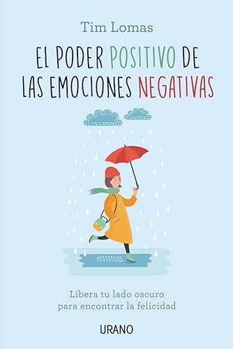 El poder positivo de las emociones negativas: Libera tu lado oscuro para encontrar la felicidad (Crecimiento personal)