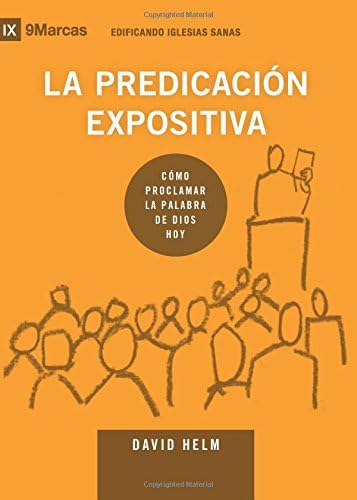 La Predicación Expositiva (Expositional Preaching) - 9Marks (Edificando Iglesias Sanas (Spanish)) (Spanish Edition)