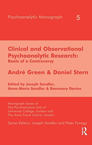Clinical and Observational Psychoanalytic Research: Roots of a Controversy - Andre Green & Daniel Stern (The Psychoanalytic Monograph Series)