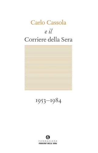 Carlo Cassola e il Corriere della Sera 1953-​1984