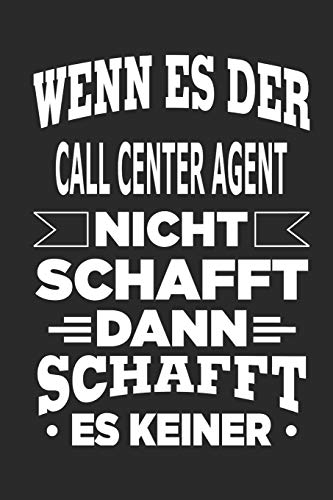 Wenn es der Call Center Agent nicht schafft, dann schafft es keiner: Notizbuch mit 110 linierten Seiten, als Geschenk, aber auch als Dekoration anwendbar. (German Edition)