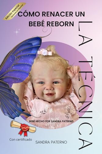 CÓMO RENACER UN BEBÉ REBORN LA TÉCNICA (Spanish Edition)