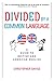 Divided By A Common Language: A Guide to British and American English  A Travel Companion with Glossaries for Visitors to the UK and U.S.