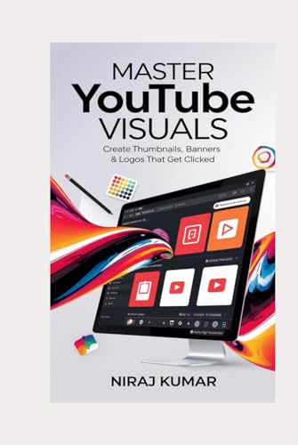 Master YouTube Visuals: Create Thumbnails, Banners & Logos That Get Clicked (YouTube Success Guide)