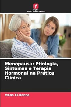 Menopausa: Etiologia, Sintomas e Terapia Hormonal na Prática Clínica (Portuguese Edition)