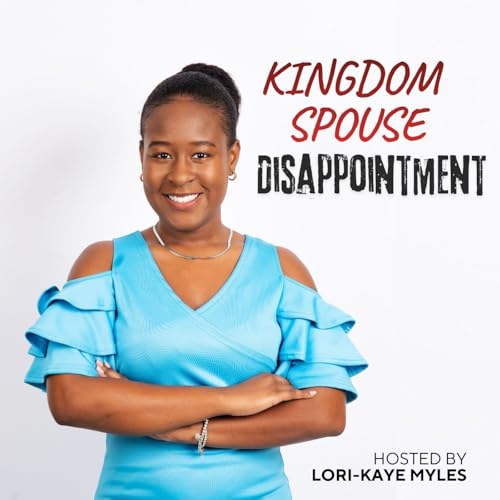 Kingdom Spouse Disappointment | Healing, Heartbreak, God Revealed Relationship, The One, cover art
