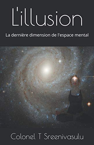 L'illusion: La dernière dimension de l'espace mental (French Edition)