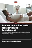 Évaluer la viabilité de la légalisation de l'avortement: Un filet de sécurité pour les femmes confrontées à une grossesse non désirée (French Edition) 6208656230 Book Cover