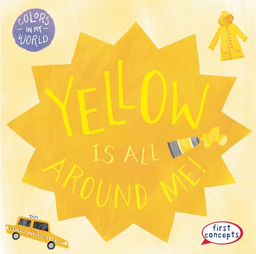 Yellow Is All Around Me! (Colors in My World)