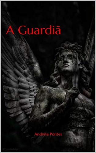 A Guardiã (Os guardiões da aliança Livro 3) por [Andréia Pontes]