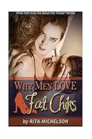Why Men Love Fat Chicks: What Men Truly Like About The Thicker Female 1519136684 Book Cover