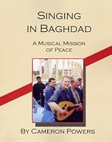 Singing in Baghdad: A Musical Mission of Peace 0974588202 Book Cover
