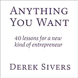 Anything You Want: 40 Lessons for a New Kind of Entrepreneur