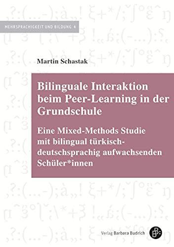 Bilinguale Interaktion beim Peer-Learning in der Grundschule: Eine Mixed-Methods Studie mit bilingual türkisch-deutschsprachig aufwachsenden Schüler*innen (Mehrsprachigkeit und Bildung 4)