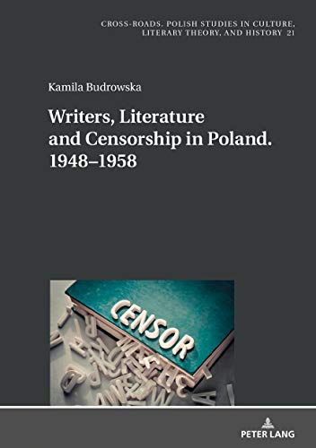 Writers, Literature and Censorship in Poland. 1948–1958 (Cross-Roads Book 21)