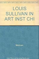 LOUIS SULLIVAN IN ART INST CHI 0824070321 Book Cover