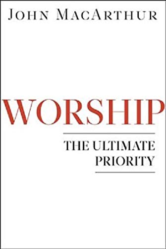 Worship ?? The Ultimate Priority ⛪️ by John MacArthur and Grace to You ??