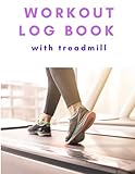 Workout Log Book With Treadmill: Daily Workout Journal I Training Log Book With Treadmill I treadmill walking And Running workouts