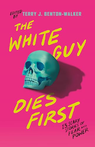 Cover of The White Guy Dies First: 13 Scary Stories of Fear and Power
