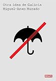 Otra idea de Galicia (Historia) (Spanish Edition)