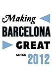  Making Barcelona Great Since 2012: College Ruled Journal or Notebook (6x9 inches) with 120 pages