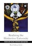 Realizing the Distinctive University: Vision and Values, Strategy and Culture