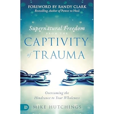 Supernatural Freedom from the Captivity of Trauma