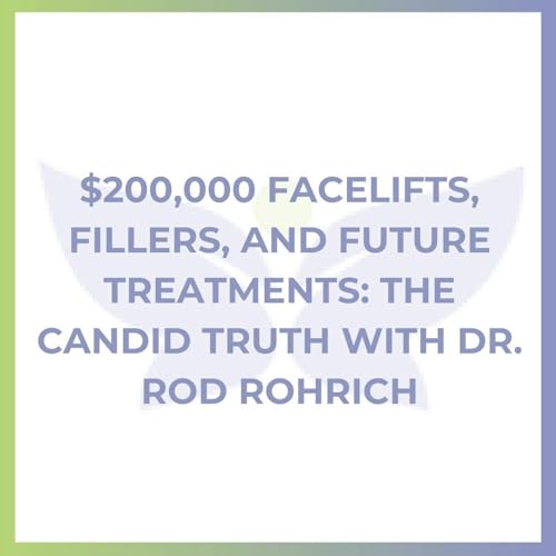 $200,000 Facelifts, Fillers, and Future Treatments: The Candid Truth with Dr. Rod Rohrich