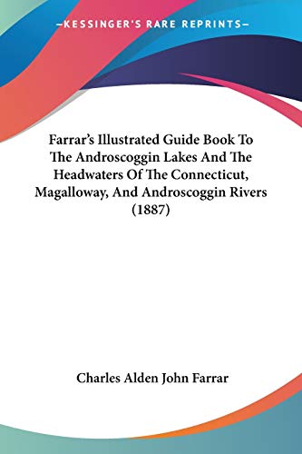 Farrar's Illustrated Guide Book To The Androscoggin Lakes And The Headwaters Of The Connecticut, Magalloway, And Androscoggin Rivers (1887)