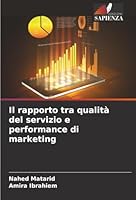 Il rapporto tra qualità del servizio e performance di marketing (Italian Edition) 6208854245 Book Cover