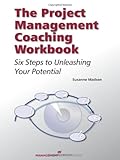 The Project Management Coaching Workbook: Six Steps to Unleashing Your Potential