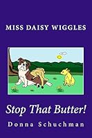 Stop That Butter!: Miss Daisy Wiggles 1500697338 Book Cover