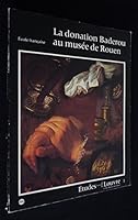 La Donation Suzanne et Henri Baderou au musee de Rouen: Peintures et dessins de l'Ecole francaise (Etudes de la Revue du Louvre et des musees de France) 2711801624 Book Cover