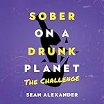 Cover of Sober on a Drunk Planet: The Challenge
