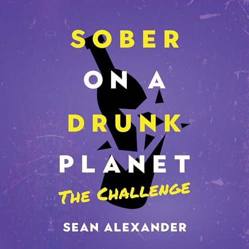 Sober on a Drunk Planet: The Challenge by Sean Alexander, Sober on a Drunk Planet episode artwork