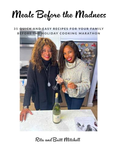 Meals Before the Madness: 35 Quick and easy recipes for your family before the holiday cooking marathon