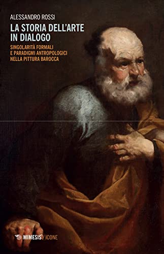 La Storia Dell'arte In Dialogo. Singolarità Formali E Paradigmi Antropologici Nella Pittura Barocca