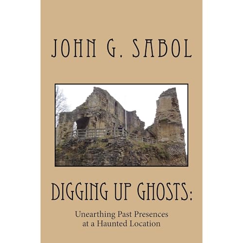 Digging Up Ghosts: Unearthing Past Presences At A Haunted Location by John Sabol episode artwork