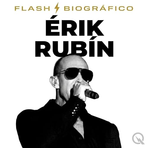 &Eacute;rik Rub&iacute;n Flash Biogr&aacute;fico &mdash; La Confirmaci&oacute;n Que Sacudi&oacute; M&eacute;xico