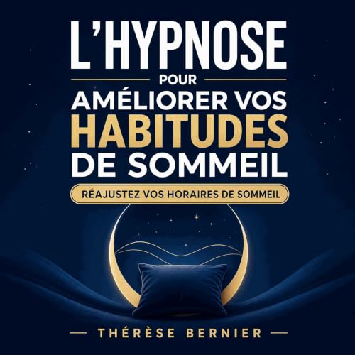 L&rsquo;hypnose pour am&eacute;liorer vos habitudes de sommeil : R&eacute;ajustez vos horaires de sommeil cover art
