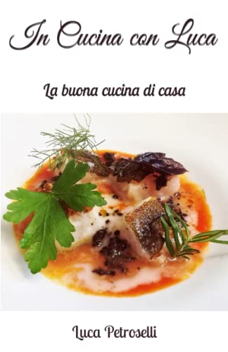 "In Cucina con Luca": La buona cucina di casa (Italian Edition)