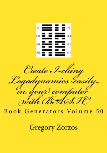Create I-ching Logodynamics easily in your computer with BASIC: Book Generators Volume 50