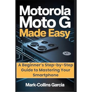 Motorola Moto G Made Easy: A Beginner's Step-by-Step Guide to Mastering Your Smartphone
