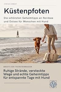 Küstenpfoten - Die schönsten Geheimtipps an Nordsee und Ostsee für Menschen mit Hund: Ruhige Strände, versteckte Wege und besondere Naturerlebnisse abseits der Touristenmassen (Pfoten-Reiseführer 2)