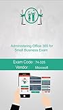  Microsoft 74-325 Exam: Administering Office 365 for Small Business Exam (English Edition)