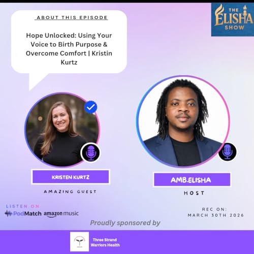 Hope Unlocked: Using Your Voice to Birth Purpose & Overcome Comfort Kristin Kurtz | With Amb. Elisha