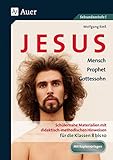 Jesus - Mensch, Prophet, Gottessohn Klasse 8-10: Schülernahe Materialien mit didaktisch- methodischen Hinweisen für die Klassen 8 bis 10 - Wolfgang Rieß 
