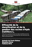 Efficacité de la densification et de la gestion des ruches d'Apis mellifera L.: Effet de la supplémentation en Apis mellifera et de la gestion de la ... de semences de Malus domestica Bork