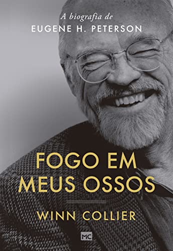 Fogo em meus ossos: a biografia de eugene h. peterson