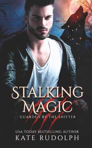 Stalking Magic: Werewolf Bodyguard Romance (Guarded by the Shifter)